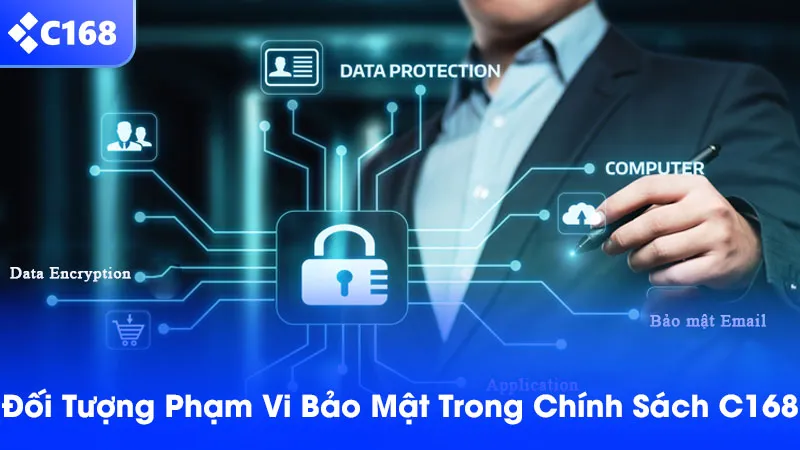 Phạm vi bảo mật được quy định trong chính sách bảo mật C168