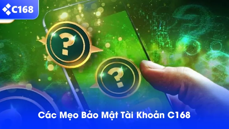 Các mẹo bảo mật tài khoản C168