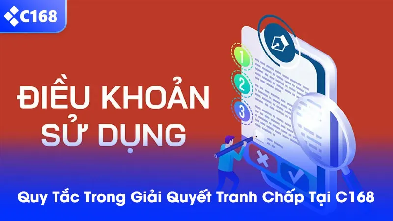Điều khoản điều kiện C168 quy định rõ về việc xử lý các tranh chấp khiếu nại