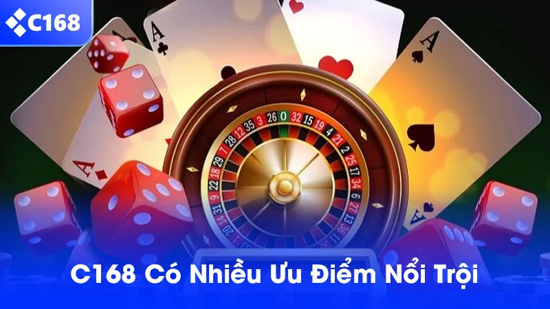 Giới thiệu C168 với nhiều ưu điểm vượt trội so với các nhà cái khác