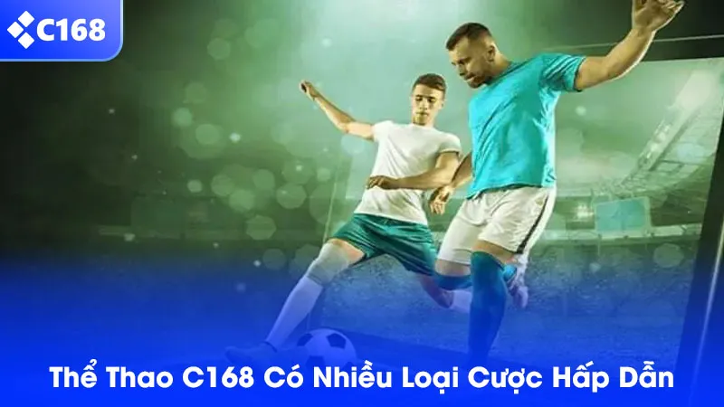 Nhiều bộ môn thể thao được yêu thích đều có mặt tại sảnh cược của C168