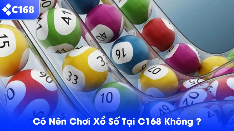 Có nên chơi xổ số tại C168 không?